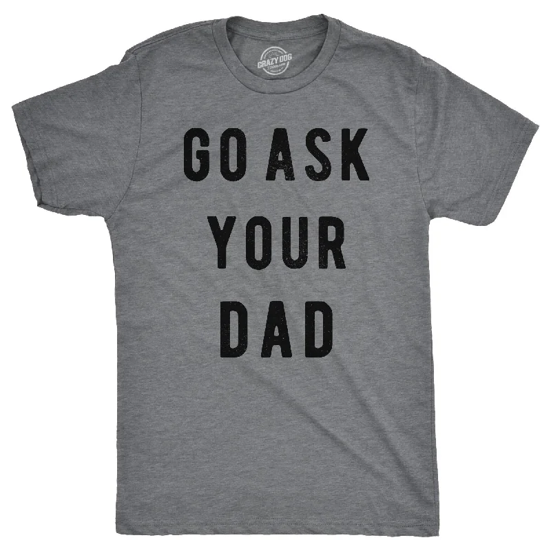 Men's plus - size pocket t - shirts with a classic lookGo Ask Your Dad Men's T Shirt Men's plus - size pocket t - shirts with a classic lookGo Ask Your Dad Men's T Shirt