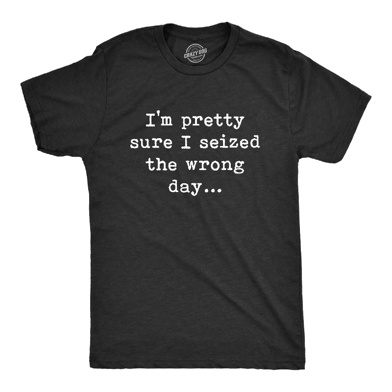 Men's thermal t - shirts with a high - neck design for cold weatherPretty Sure I Seized The Wrong Day Men's T Shirt Men's thermal t - shirts with a high - neck design for cold weatherPretty Sure I Seized The Wrong Day Men's T Shirt