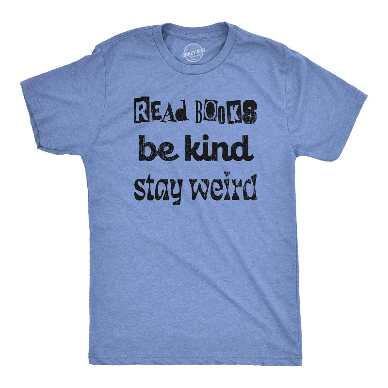 Men's organic cotton crew - neck t - shirts for everyday comfortRead Books Be Kind Stay Weird Men's T Shirt Men's organic cotton crew - neck t - shirts for everyday comfortRead Books Be Kind Stay Weird Men's T Shirt