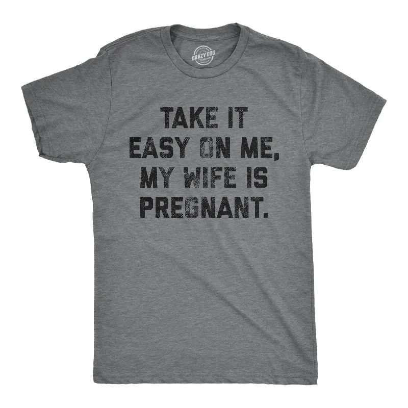 Men's antimicrobial t - shirts for odor - free freshness during travelTake It Easy On Me My Wife Is Pregnant Men's T Shirt Men's antimicrobial t - shirts for odor - free freshness during travelTake It Easy On Me My Wife Is Pregnant Men's T Shirt